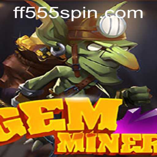 GemMiner Game: Unearthing the Secrets with Keyword FF555